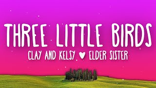 Clay and Kelsy, Elder Sister - Three Little Birds (Lyrics)