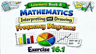 16.1(LEARNERS BOOK 8 MATHEMATICS)//INTERPRETING AND DRAWING FREQUENCY DIAGRAMS.