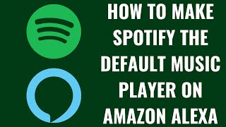 How to Make Spotify the Default Music Player on Amazon Alexa