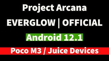 Project Arcana - EVERGLOW | OFFICIAL | Android 12.1 | Poco M3 / Juice Devices