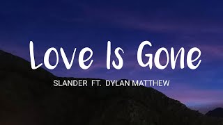 SLANDER - Love Is Gone ft. Dylan Matthew (acoustic) Lyrics