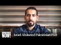 Palestinian Poet Mosab Abu Toha Freed After Being Abducted in Gaza &amp; Beaten by Israeli Forces