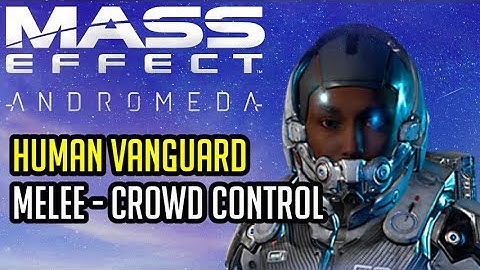 The Human Vanguard Build Guide - Mass Effect Andromeda Multiplayer (A-Z Playthrough)