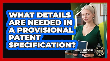 What Details Are Needed In A Provisional Patent Specification? - Trademark and Patent Law Experts