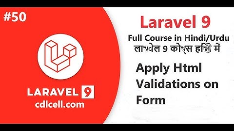 (50) Apply Html Validation on Form in Laravel | Laravel 9 Course in Hindi Language