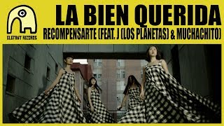 Video thumbnail of "LA BIEN QUERIDA feat. J (LOS PLANETAS) & MUCHACHITO - Recompensarte [Official]"