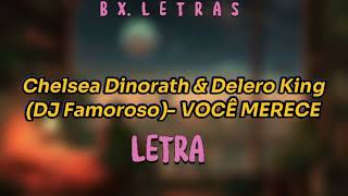 Chelsea Dinorath Ft. Delero King & Dj Famoroso- Você Merece Letra, Lyric