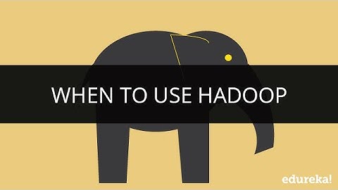 When to Use Hadoop | Hadoop Tutorial for Beginners | Edureka