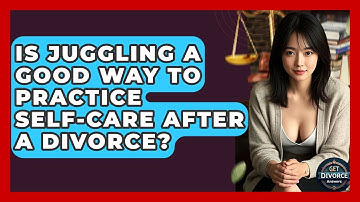 Is Juggling A Good Way To Practice Self-care After A Divorce? - Get Divorce Answers