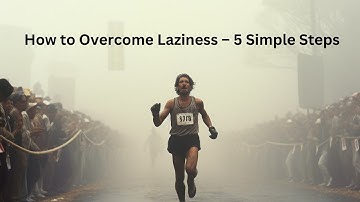 How to Overcome Laziness – 5 Simple Steps