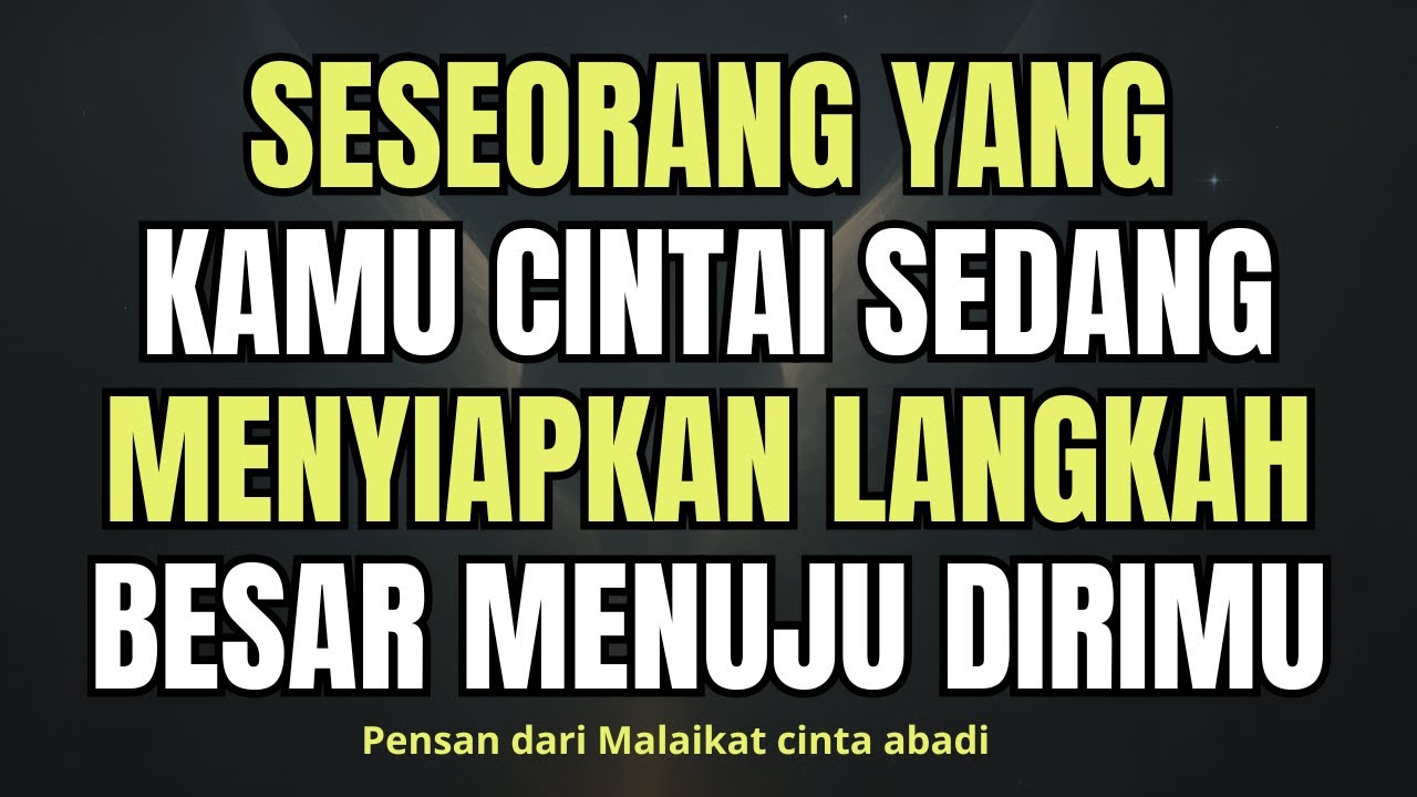 Seseorang yang kamu cintai sedang menyiapkan langkah besar menuju dirimu...PESAN DARI PARA MALAIKAT