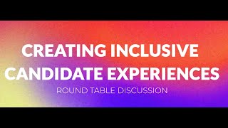 How To Build Inclusive Candidate Experiences: A Round Table Webinar