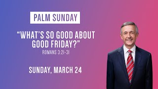 &quot;What’s So Good About Good Friday?&quot; Dr. Robert Jeffress | March 24, 2024