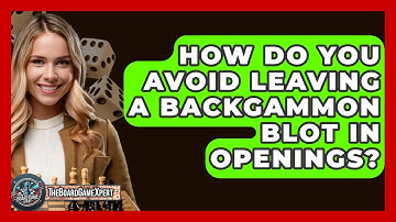 How Do You Avoid Leaving A Backgammon Blot In Openings? - The Board Game Xpert