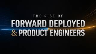 Why Forward Deployed & Product Engineers Are Suddenly Everywhere