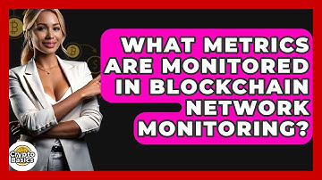 What Metrics Are Monitored In Blockchain Network Monitoring? - CryptoBasics360.com