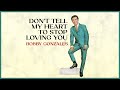 Bobby Gonzales - Don't Tell My Heart To Stop Loving You (Lyrics Video)