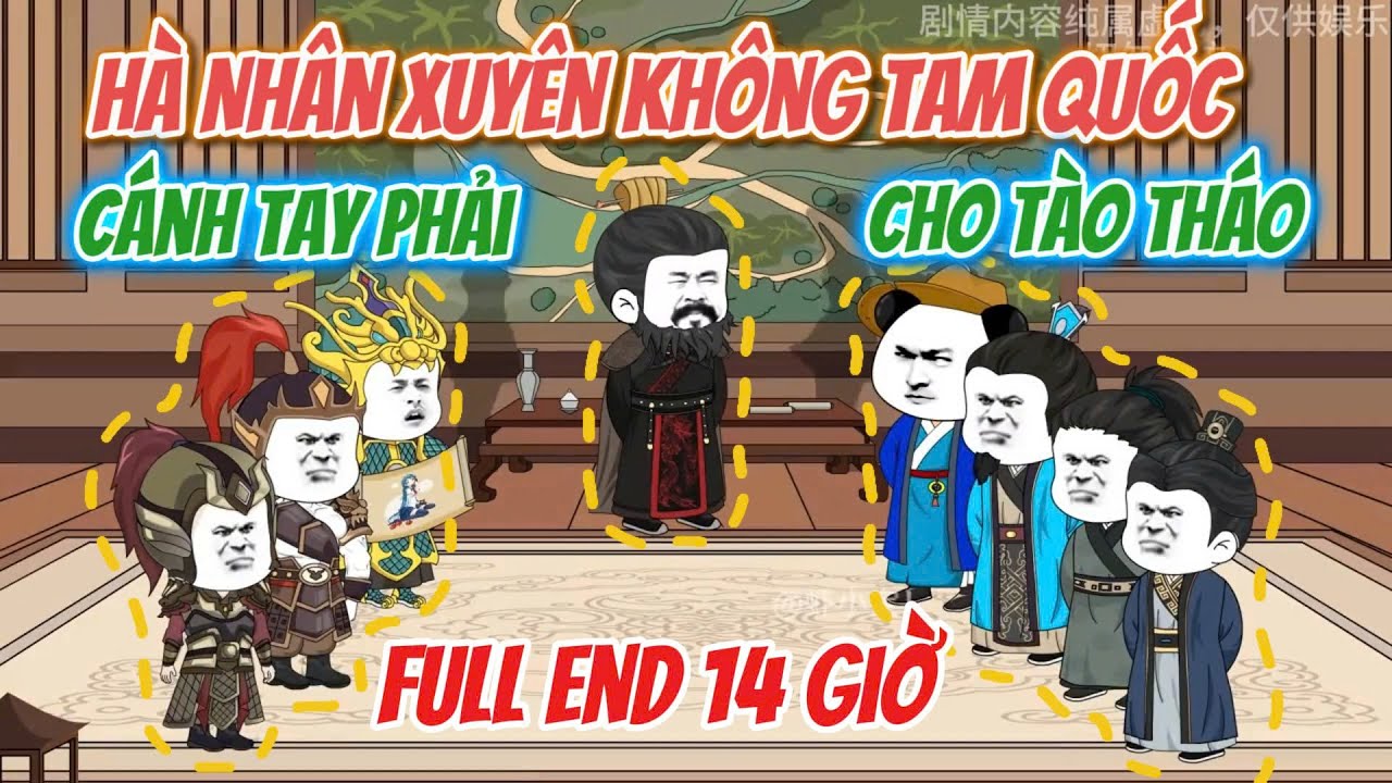 Full End 14 Giờ | Hà Nhân Xuyên Không Tam Quốc Trở Thành Cánh Tay Phải Của Tào Tháo