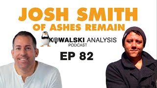 Ep 83 Josh Smith of Ashes Remain | Kowalski Analysis