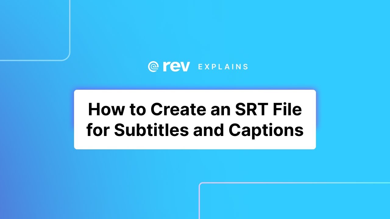 New How to Create an SRT File for Subtitles and Captions | Rev Explains