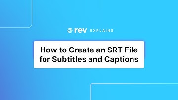 How to Create an SRT File for Subtitles and Captions | Rev Explains (2020)