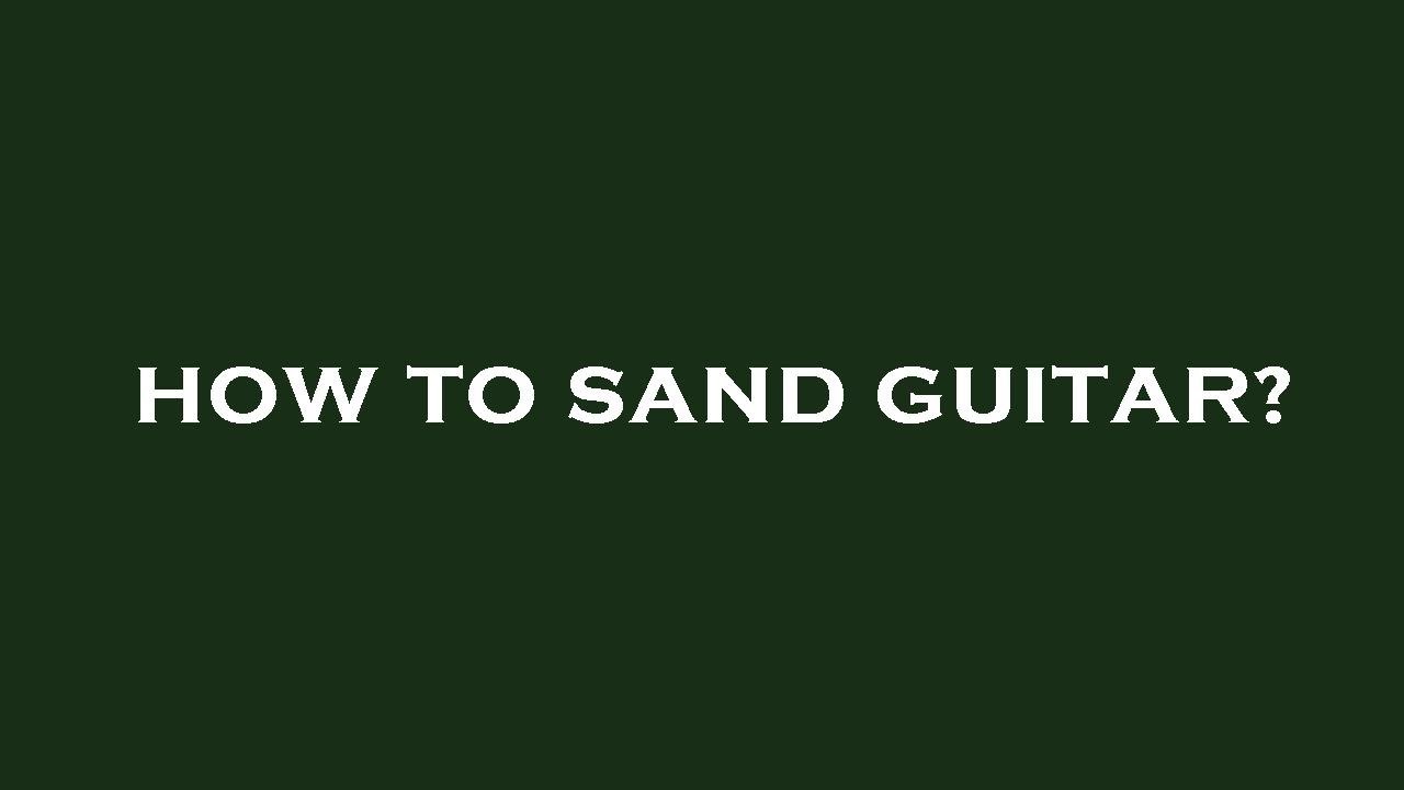 How to sand guitar? YouTube