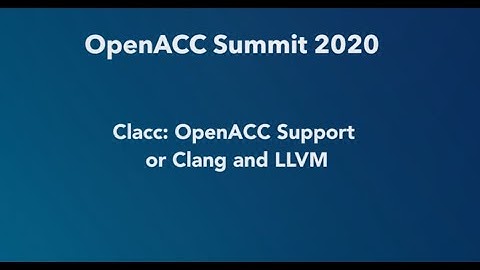 Clacc: OpenACC Support or Clang and LLVM