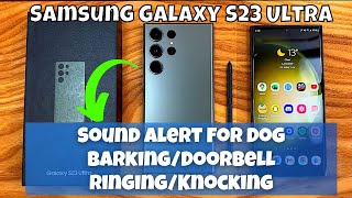How To Turn Onoff Sound Alert For Dog Barkingdoorbell Ringingknocking Samsung Galaxy S23 Ultra