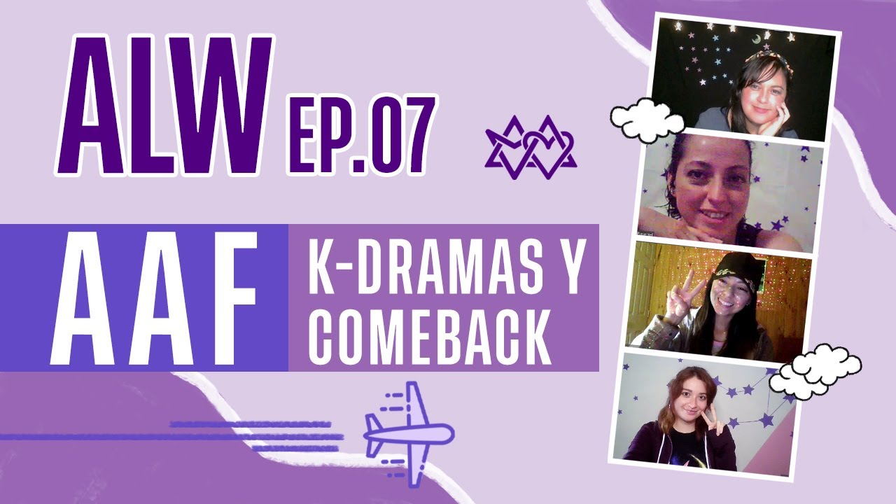 ALW EP.7 - AAF, Dramas nuevos y Comeback