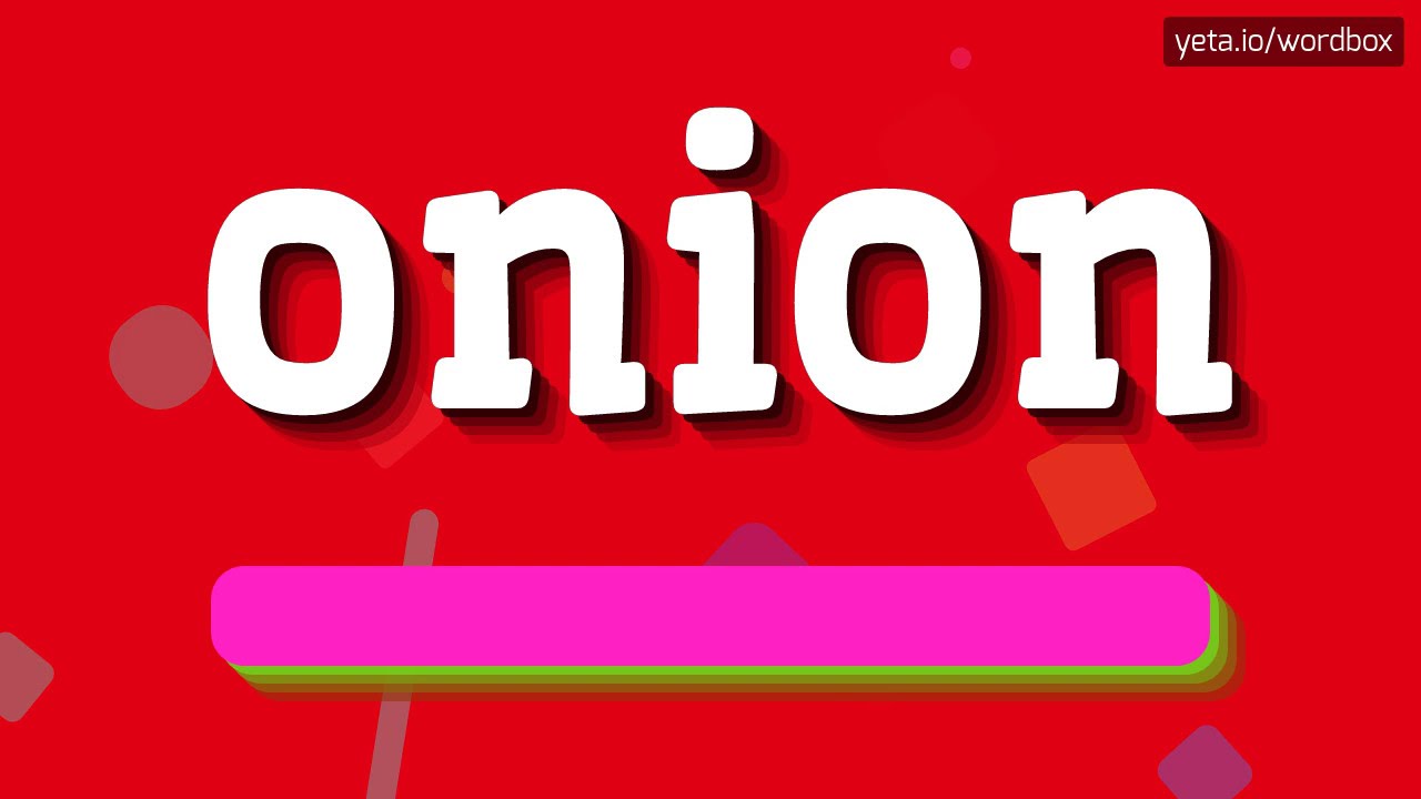 ONION - HOW TO PRONOUNCE IT!?