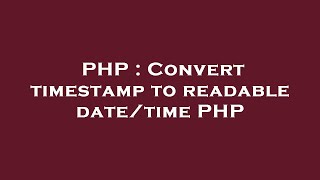PHP : Convert timestamp to readable date/time PHP