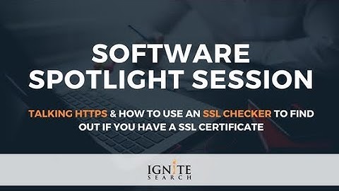 Talking HTTPS & How to Use an SSL Checker to Find Out if You Have a SSL Certificate: Ignite Search
