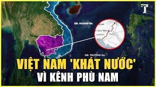 Kênh Đào Phù Nam Chặn Đứng 50% Nguồn Nước Hạ Lưu, Việt Nam Phải Làm Gì?