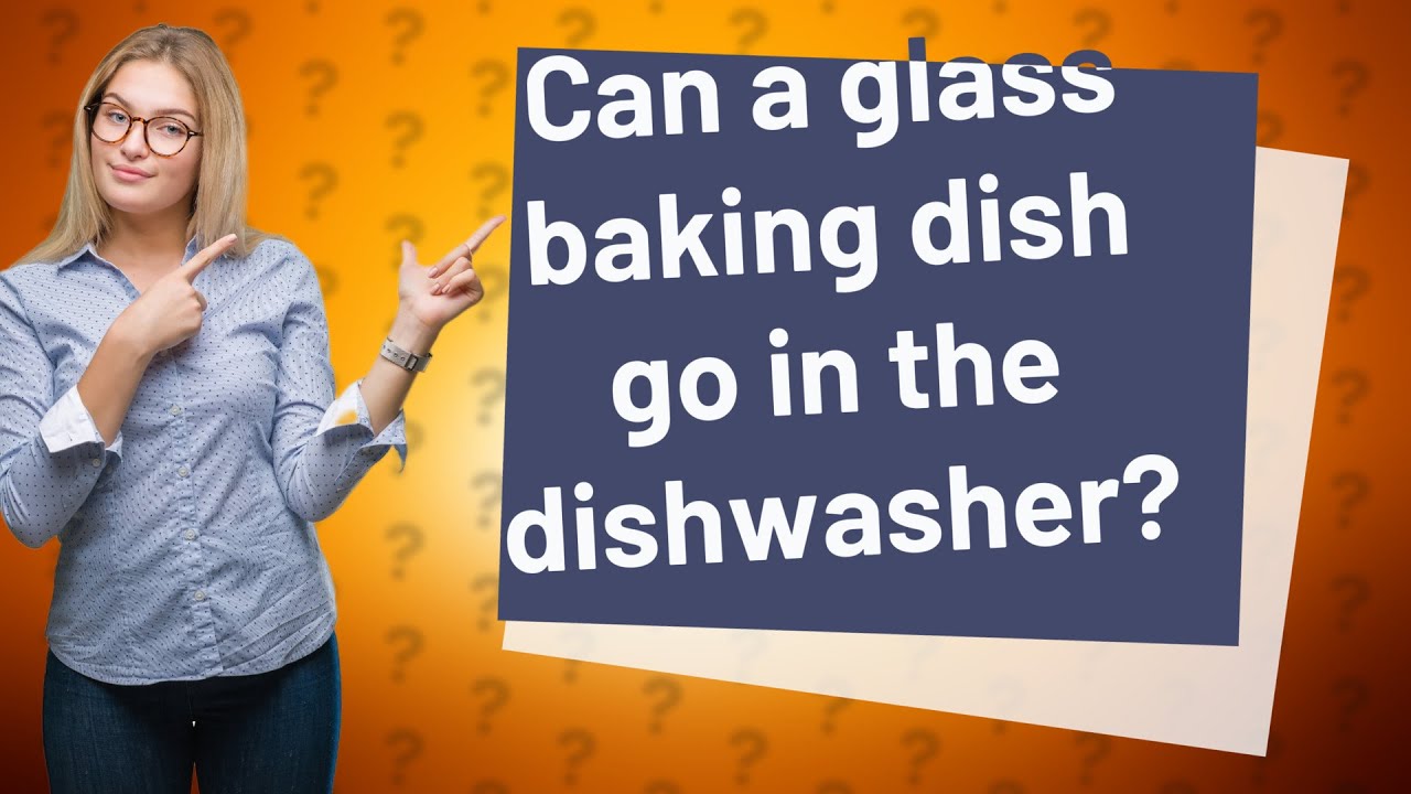 Can a glass baking dish go in the dishwasher? YouTube