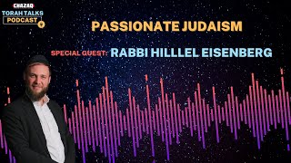 CHAZAQ's Torah Talks #213 Rabbi Hillel Eisenberg - Passion in Judaism
