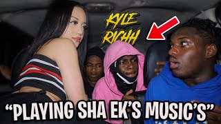 I PLAYED SHA EK'S MUSIC IN FRONT OF KYLE RICHH AND THIS HAPPENED...