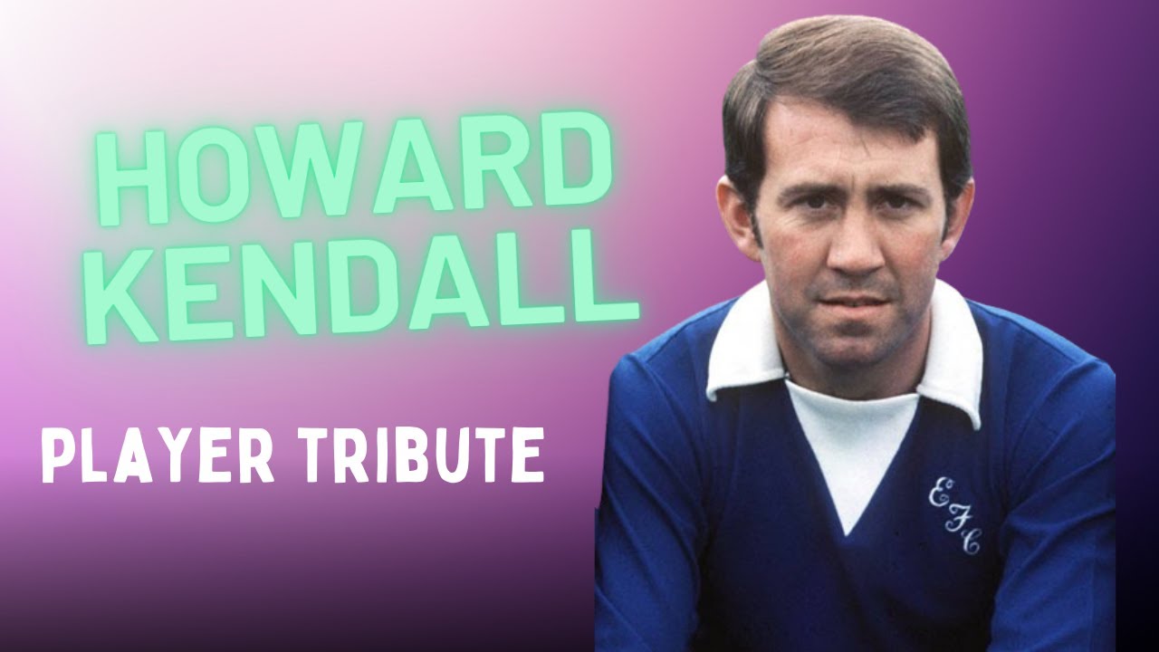 Howard Kendall Player Tribute