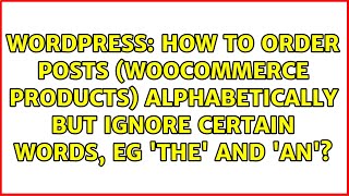 How to order posts (woocommerce products) alphabetically but ignore certain words, eg 'The' and...