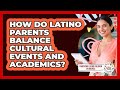 How Do Latino Parents Balance Cultural Events And Academics? - Parenting Latino Children in America