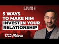 5 ways to make him invest in the relationship