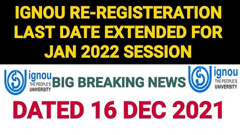 IGNOU RE-REGISTERATION LAST DATE EXTENDED FOR JAN 2022 SESSION | BREAKING NEWS | DATED 16 DEC 2021