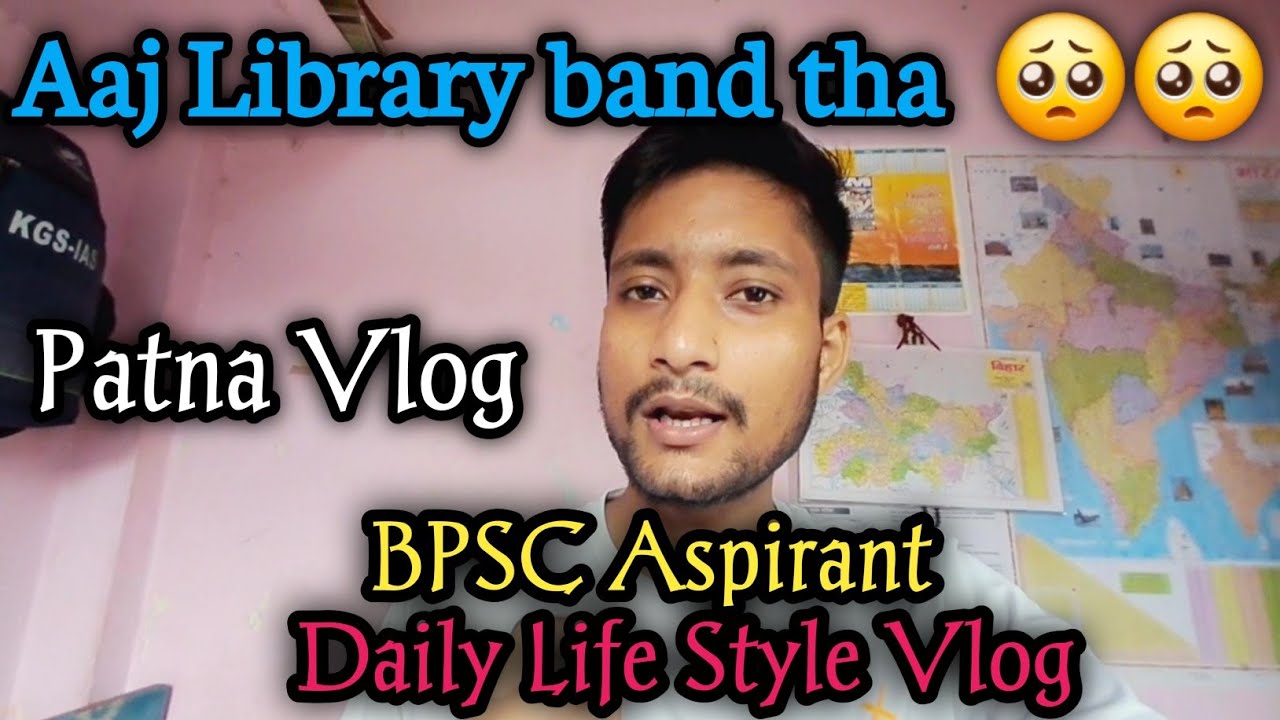 BPSC Aspirant Daily Life Style Vlog || Aaj Library band tha || Patna ...