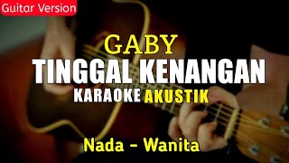Tinggal kenangan - Gaby ( karaoke akustik ) || Nada Wanita ||