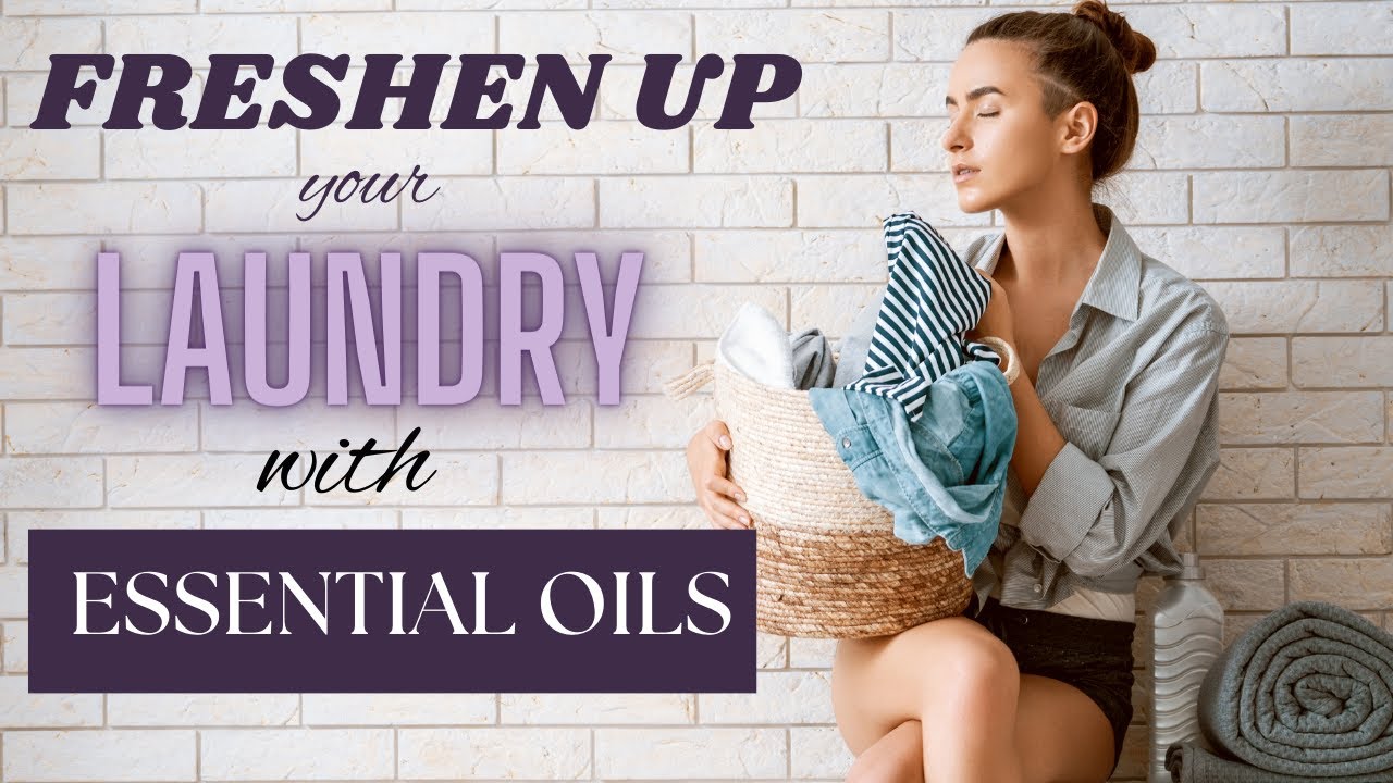 Freshen Up Your Laundry! How to Add Essential Oils to Your Washing Machine
