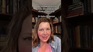 Total transparency is for healing relationships, not every relationship!