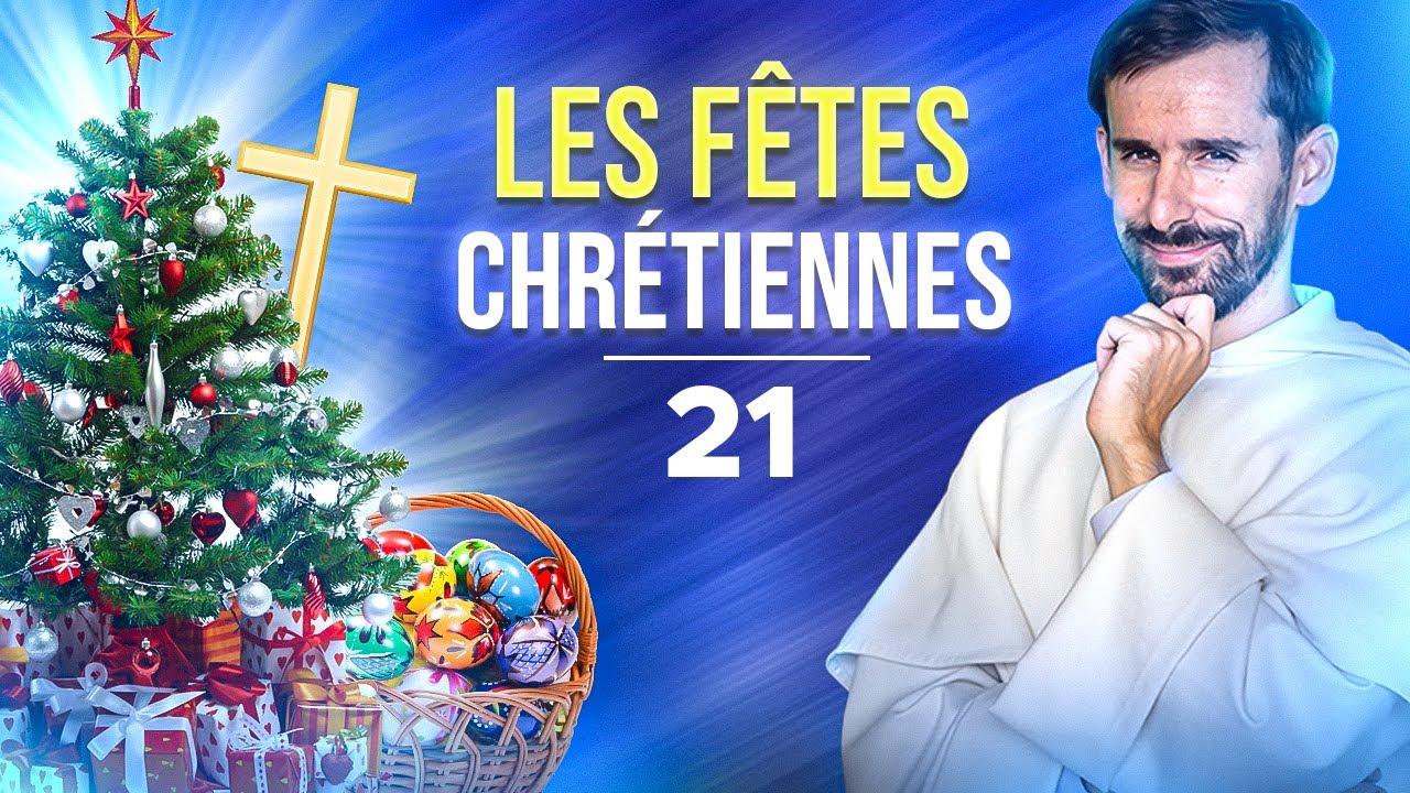 Les fêtes chrétiennes (catéchisme adulte 21/31)