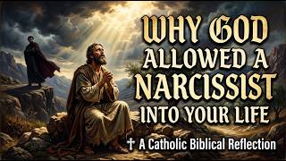 Why God Allowed a Narcissist Into Your Life - A Catholic Biblical Reflection