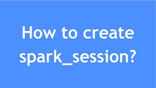 Spark Session | PySpark | How to create Spark Session? Details