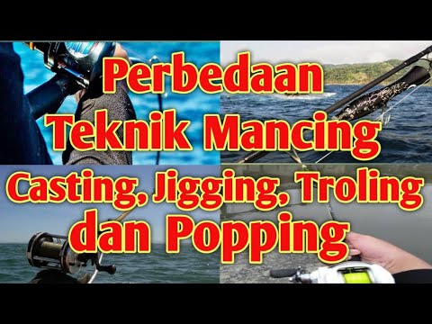Perbedaan Teknik Mancing Casting, Jigging, Trolling dan Popping