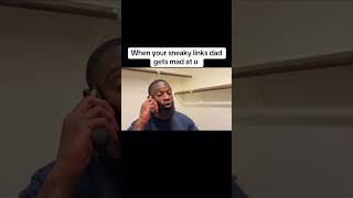 When Your Sneaky Links Dad Gets Mad At U
